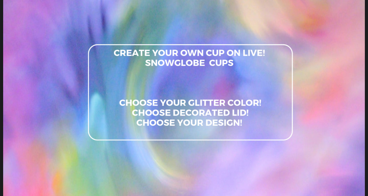 $25- Customized snowglobe glass can- select your Cup & Design During LIVE!